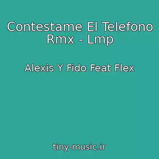 کاور آهنگ Contestame El Telefono Rmx - Lmp از Alexis Y Fido Feat Flex