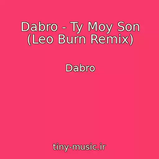 کاور آهنگ Dabro - Ty Moy Son (Leo Burn Remix) از Dabro