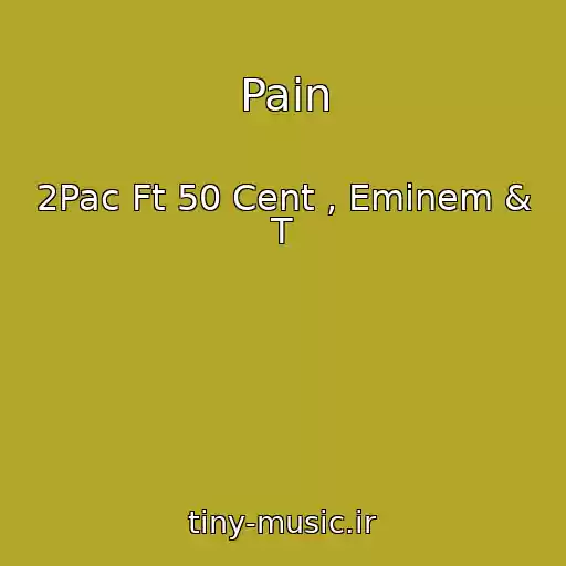 کاور آهنگ Pain از 2Pac Ft 50 Cent , Eminem & T