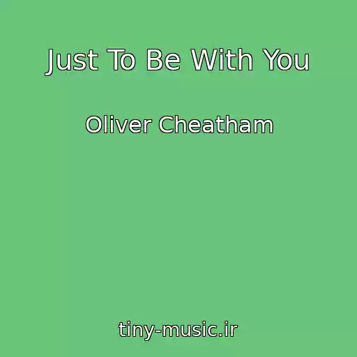 کاور آهنگ Just To Be With You از Oliver Cheatham