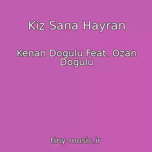 کاور آهنگ Kiz Sana Hayran از Kenan Dogulu Feat. Ozan Dogulu