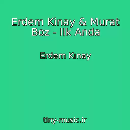 کاور آهنگ Erdem Kinay & Murat Boz - Ilk Anda از Erdem Kınay