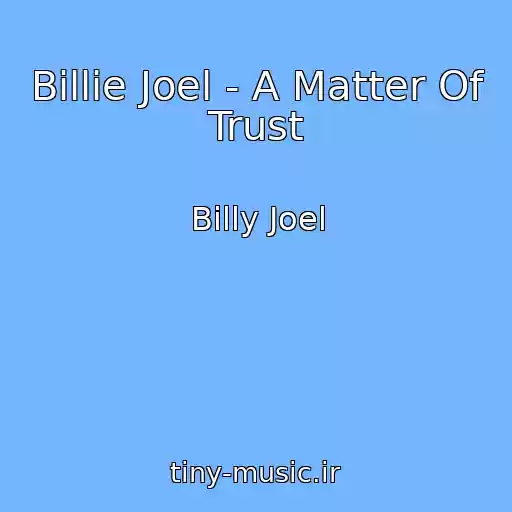کاور آهنگ Billie Joel - A Matter Of Trust از Billy Joel