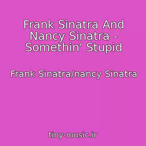 کاور آهنگ Frank Sinatra And Nancy Sinatra - Somethin' Stupid از Frank Sinatra/nancy Sinatra