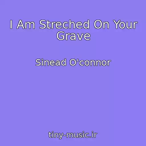 کاور آهنگ I Am Streched On Your Grave از Sinead O'connor