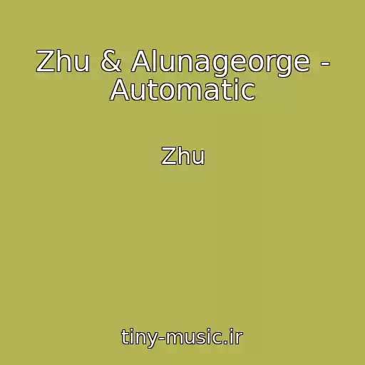 کاور آهنگ Zhu & Alunageorge - Automatic از Zhu