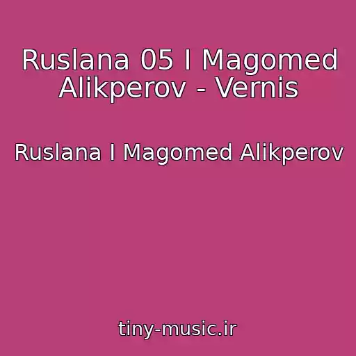 کاور آهنگ Ruslana 05 I Magomed Alikperov - Vernis از Ruslana I Magomed Alikperov