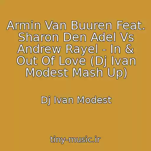 کاور آهنگ Armin Van Buuren Feat. Sharon Den Adel Vs Andrew Rayel - In & Out Of Love (Dj Ivan Modest Mash Up) از Dj Ivan Modest