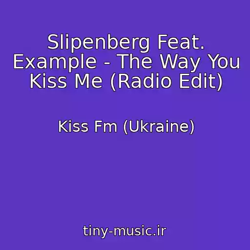 کاور آهنگ Slipenberg Feat. Example - The Way You Kiss Me (Radio Edit) از Kiss Fm (Ukraine)