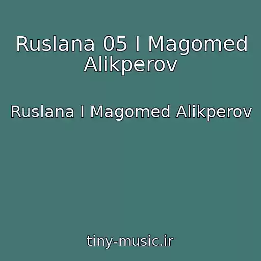 کاور آهنگ Ruslana 05 I Magomed Alikperov از Ruslana I Magomed Alikperov