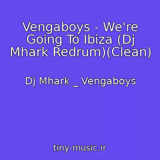 کاور آهنگ Vengaboys - We're Going To Ibiza (Dj Mhark Redrum)(Clean) از Dj Mhark _ Vengaboys