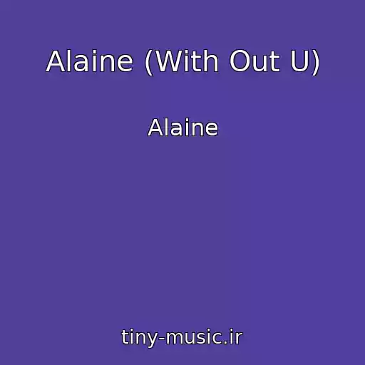 کاور آهنگ Alaine (With Out U) از Alaine