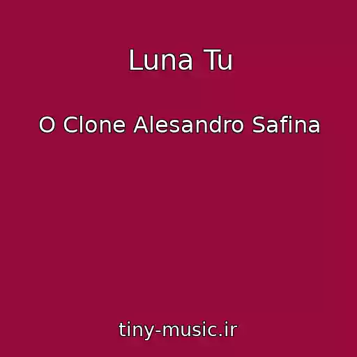 کاور آهنگ Luna Tu از O Clone Alesandro Safina