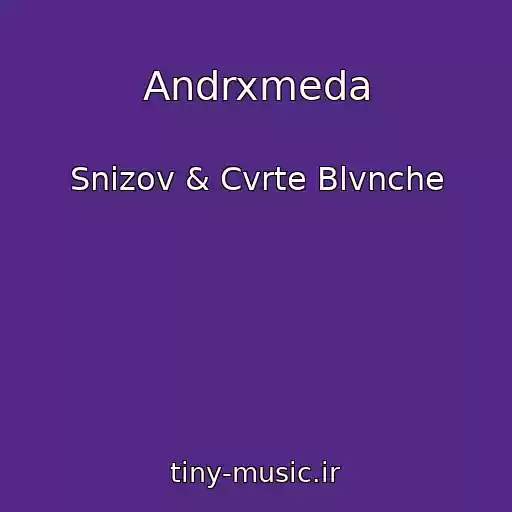 کاور آهنگ Andrxmeda از Snizov & Cvrte Blvnche