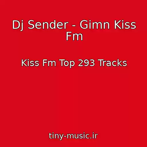کاور آهنگ Dj Sender - Gimn Kiss Fm از Kiss Fm Top 293 Tracks