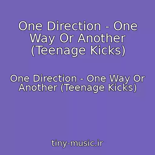 کاور آهنگ One Direction - One Way Or Another (Teenage Kicks) از One Direction - One Way Or Another (Teenage Kicks)