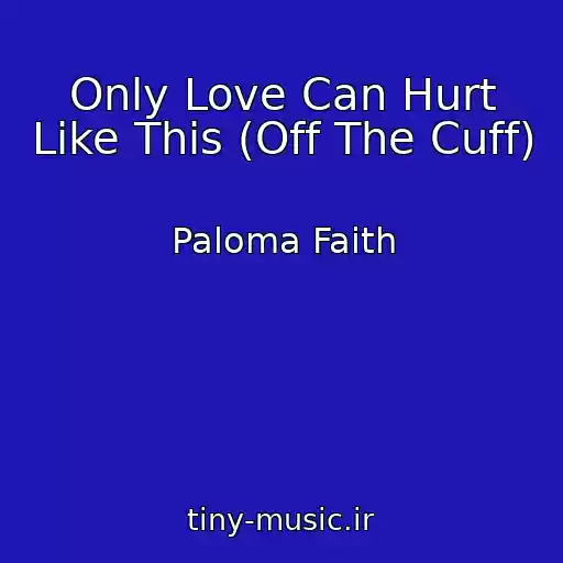 کاور آهنگ Only Love Can Hurt Like This (Off The Cuff) از Paloma Faith