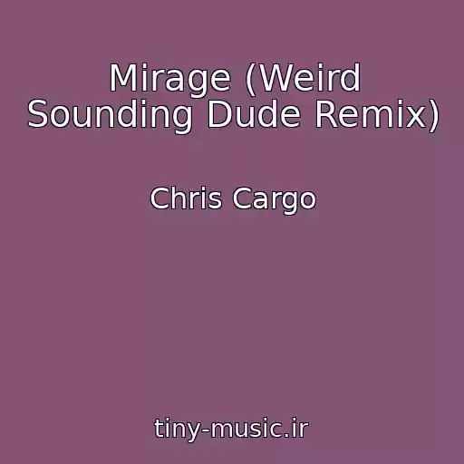 کاور آهنگ Mirage (Weird Sounding Dude Remix) از Chris Cargo