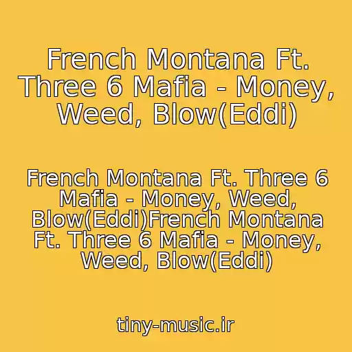 کاور آهنگ French Montana Ft. Three 6 Mafia - Money, Weed, Blow(Eddi) از French Montana Ft. Three 6 Mafia - Money, Weed, Blow(Eddi)French Montana Ft. Three 6 Mafia - Money, Weed, Blow(Eddi)