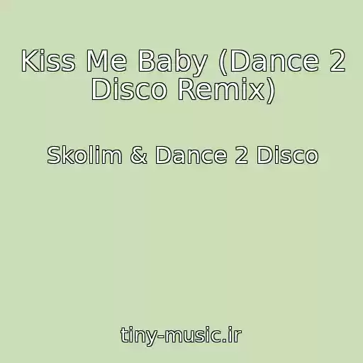 کاور آهنگ Kiss Me Baby (Dance 2 Disco Remix) از Skolim & Dance 2 Disco