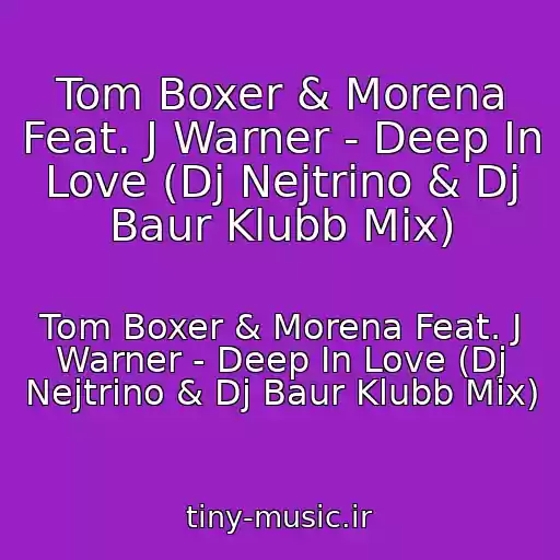 کاور آهنگ Tom Boxer & Morena Feat. J Warner - Deep In Love (Dj Nejtrino & Dj Baur Klubb Mix) از Tom Boxer & Morena Feat. J Warner - Deep In Love (Dj Nejtrino & Dj Baur Klubb Mix)