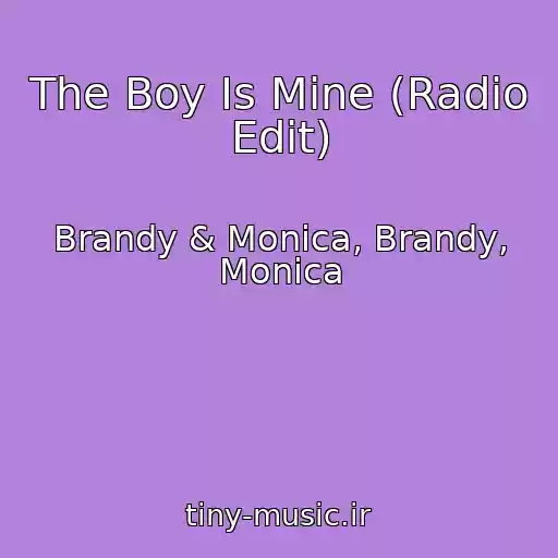 کاور آهنگ The Boy Is Mine (Radio Edit) از Brandy & Monica, Brandy, Monica