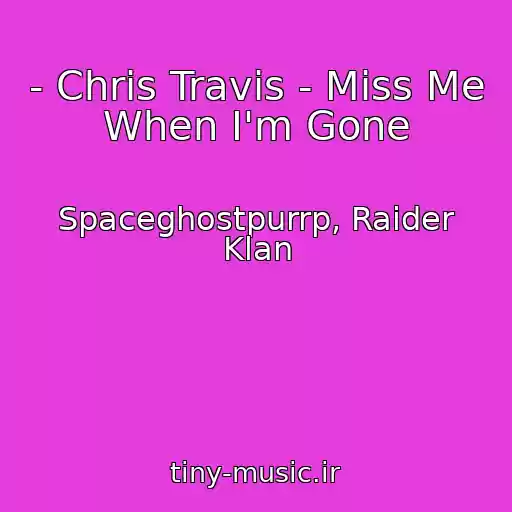 کاور آهنگ - Chris Travis - Miss Me When I'm Gone از Spaceghostpurrp, Raider Klan
