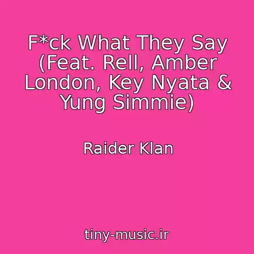کاور آهنگ F*ck What They Say (Feat. Rell, Amber London, Key Nyata & Yung Simmie) از Raider Klan