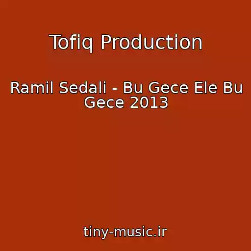 کاور آهنگ Tofiq Production از Ramil Sedali - Bu Gece Ele Bu Gece 2013