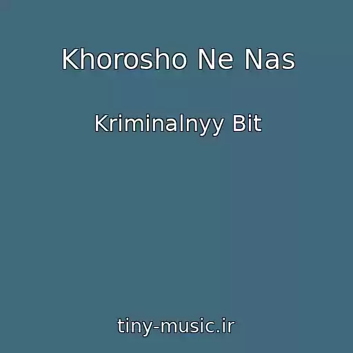 کاور آهنگ Khorosho Ne Nas از Kriminalnyy Bit