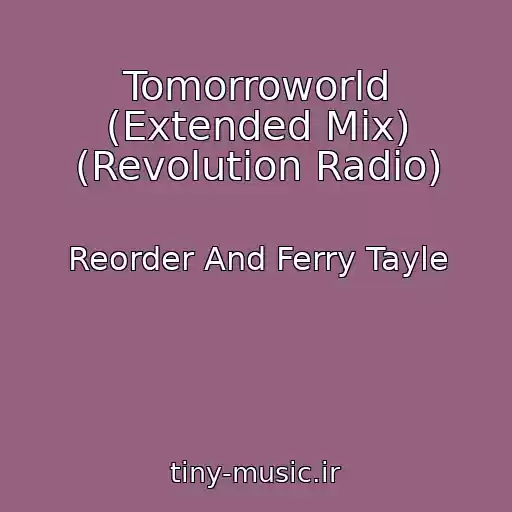 کاور آهنگ Tomorroworld (Extended Mix) (Revolution Radio) از Reorder And Ferry Tayle