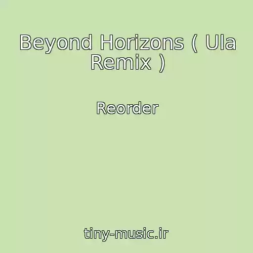 کاور آهنگ Beyond Horizons ( Ula Remix ) از Reorder