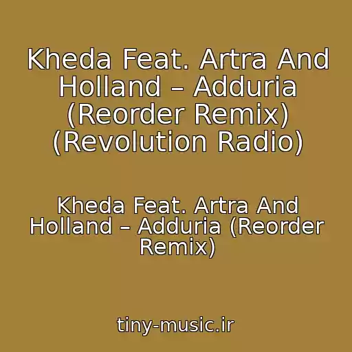 کاور آهنگ Kheda Feat. Artra And Holland – Adduria (Reorder Remix) (Revolution Radio) از Kheda Feat. Artra And Holland – Adduria (Reorder Remix)