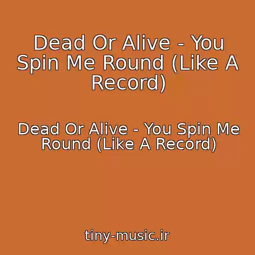 کاور آهنگ Dead Or Alive - You Spin Me Round (Like A Record) از Dead Or Alive - You Spin Me Round (Like A Record)