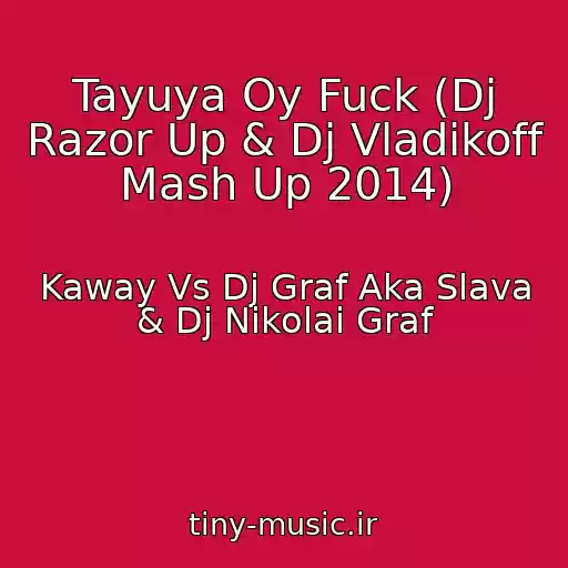 کاور آهنگ Tayuya Oy Fuck (Dj Razor Up & Dj Vladikoff Mash Up 2014) از Kaway Vs Dj Graf Aka Slava & Dj Nikolai Graf