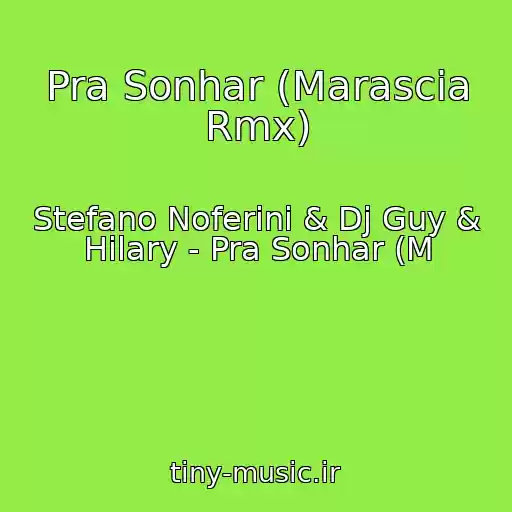 کاور آهنگ Pra Sonhar (Marascia Rmx) از Stefano Noferini & Dj Guy & Hilary - Pra Sonhar (M