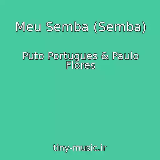 کاور آهنگ Meu Semba (Semba) از Puto Portugues & Paulo Flores