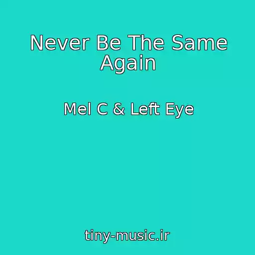 کاور آهنگ Never Be The Same Again از Mel C & Left Eye