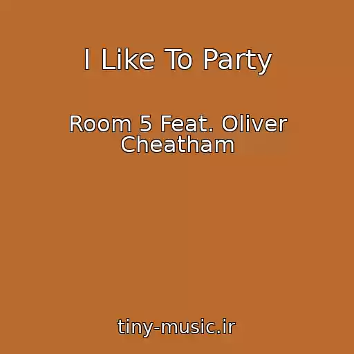 کاور آهنگ I Like To Party از Room 5 Feat. Oliver Cheatham