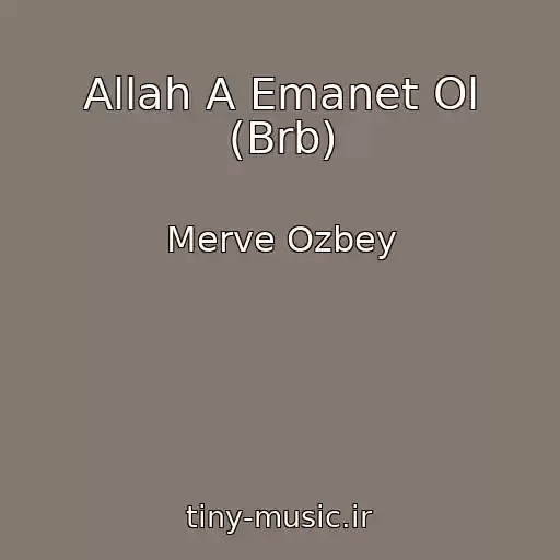 کاور آهنگ Allah A Emanet Ol (Brb) از Merve Ozbey
