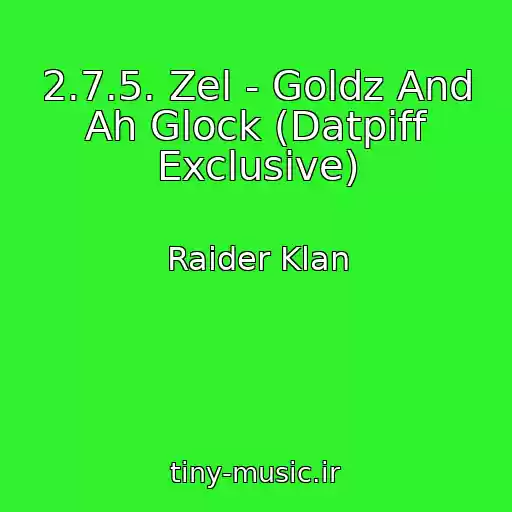 کاور آهنگ 2.7.5. Zel - Goldz And Ah Glock (Datpiff Exclusive) از Raider Klan