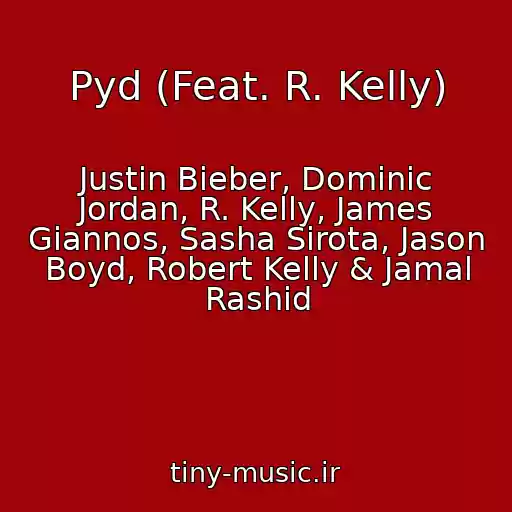 کاور آهنگ Pyd (Feat. R. Kelly) از Justin Bieber, Dominic Jordan, R. Kelly, James Giannos, Sasha Sirota, Jason Boyd, Robert Kelly & Jamal Rashid