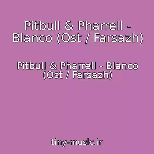 کاور آهنگ Pitbull & Pharrell - Blanco (Ost / Farsazh) از Pitbull & Pharrell - Blanco (Ost / Farsazh)