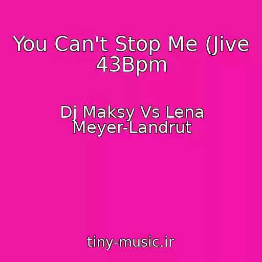 کاور آهنگ You Can't Stop Me (Jive 43Bpm از Dj Maksy Vs Lena Meyer-Landrut