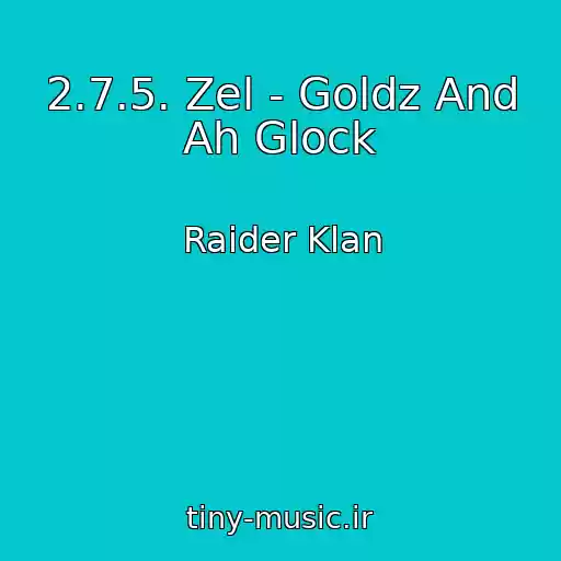 کاور آهنگ 2.7.5. Zel - Goldz And Ah Glock از Raider Klan