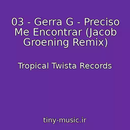 کاور آهنگ 03 - Gerra G - Preciso Me Encontrar (Jacob Groening Remix) از Tropical Twista Records