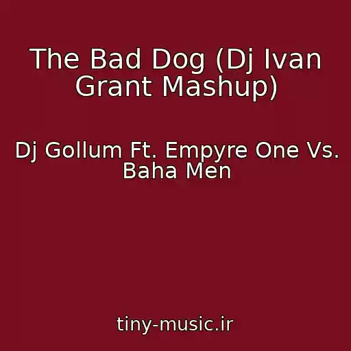 کاور آهنگ The Bad Dog (Dj Ivan Grant Mashup) از Dj Gollum Ft. Empyre One Vs. Baha Men