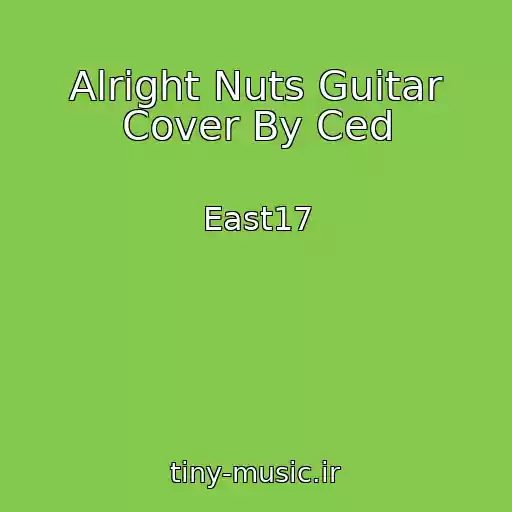 کاور آهنگ Alright Nuts Guitar Cover By Ced از East17