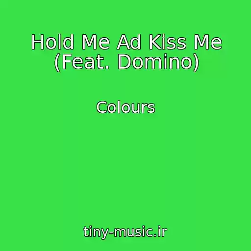 کاور آهنگ Hold Me Ad Kiss Me (Feat. Domino) از Colours