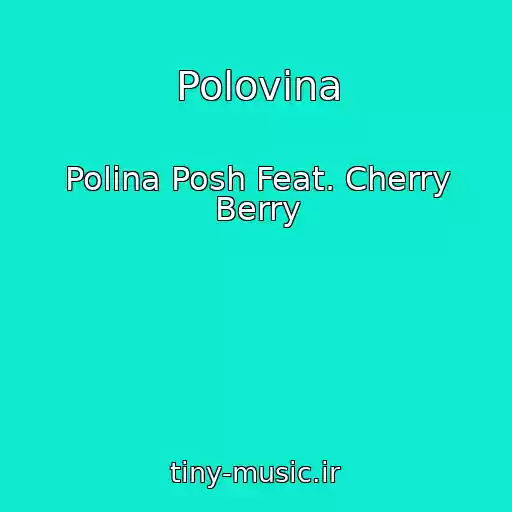 کاور آهنگ Polovina از Polina Posh Feat. Cherry Berry